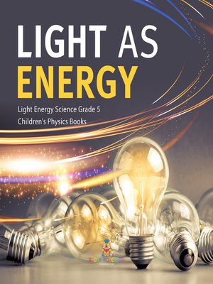 cover image of Light as Energy--Light Energy Science Grade 5--Children's Physics Books